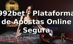 992bet - Plataforma de Apostas Online Segura