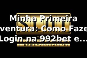 Minha Primeira Aventura: Como Fazer Login na 992bet e Começar a Jogar 🎲