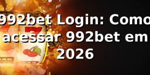 992bet Login: Como acessar 992bet em 2026 🥇