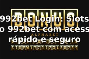 992bet Login: Slots no 992bet com acesso rápido e seguro